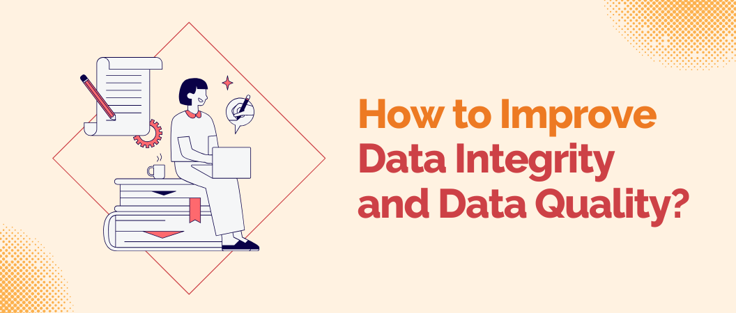 How to Improve Data Integrity and Data Quality?