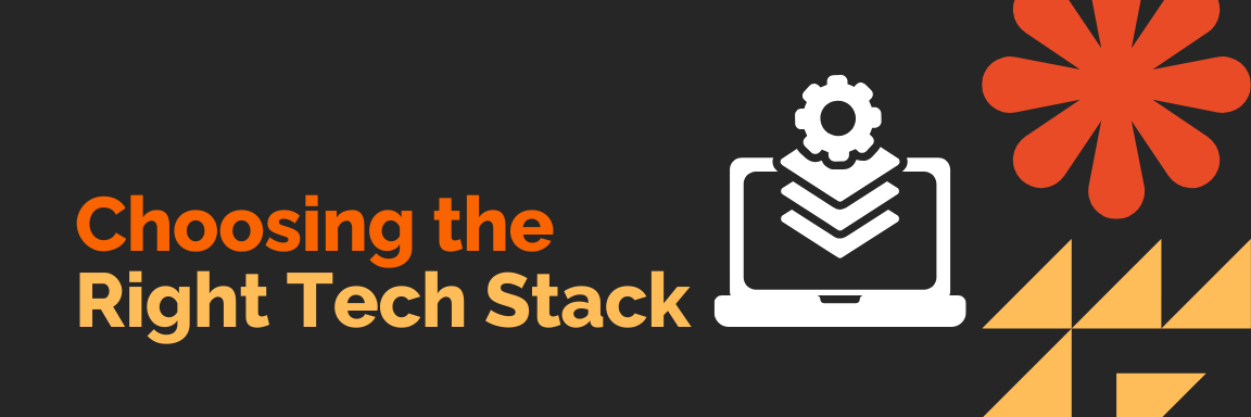 Choosing the Right Tech Stack