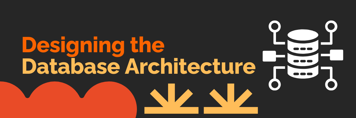 Designing the Database Architecture