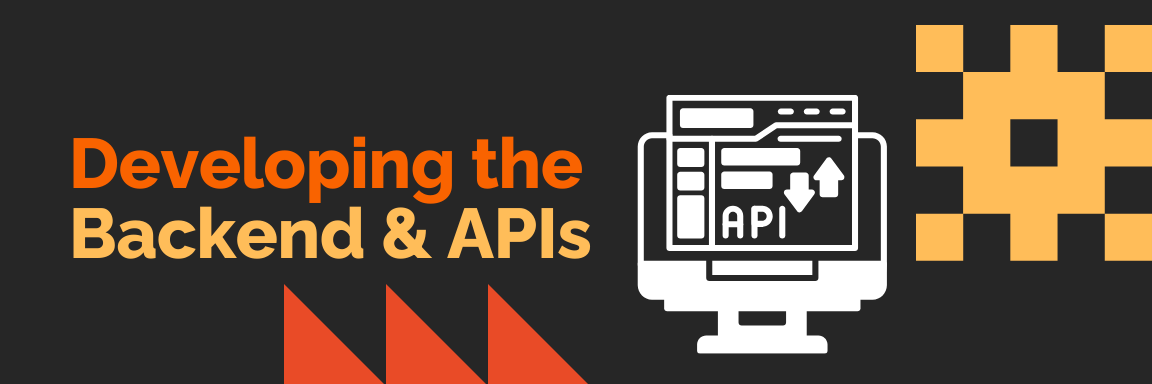 Developing the Backend & APIs