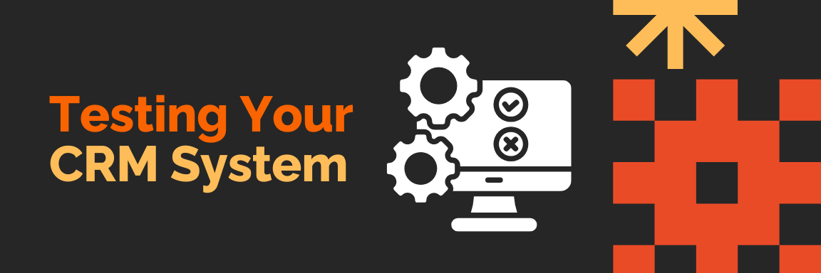 Testing Your CRM System
