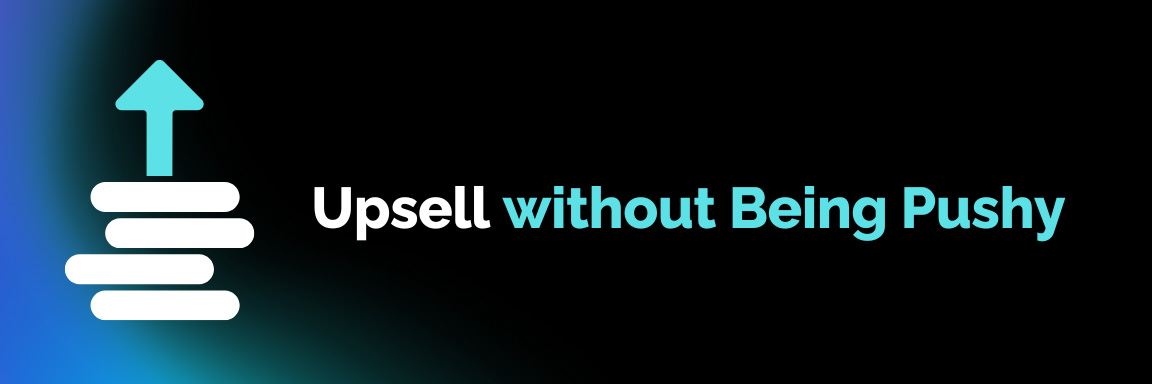 Upsell Without Being Pushy