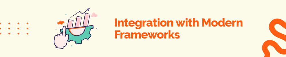 Integration with Modern Frameworks