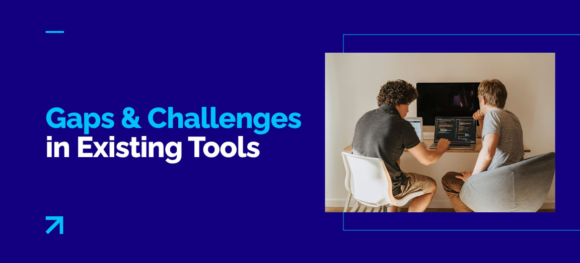 Gaps & Challenges in Existing Tools