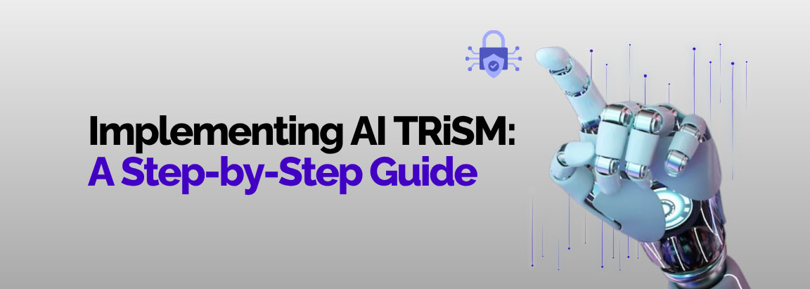 Implementing AI TRiSM: A Step-by-Step Guide
