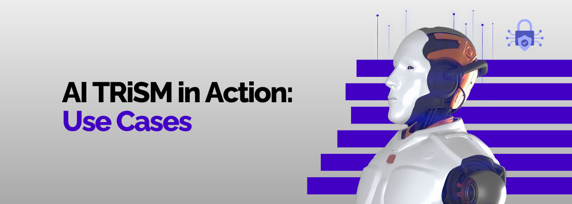 AI TRiSM in Action: Use Cases
