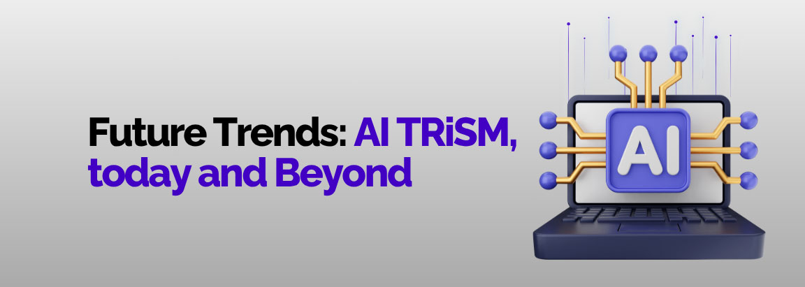 Future Trends: AI TRiSM in 2025 and Beyond