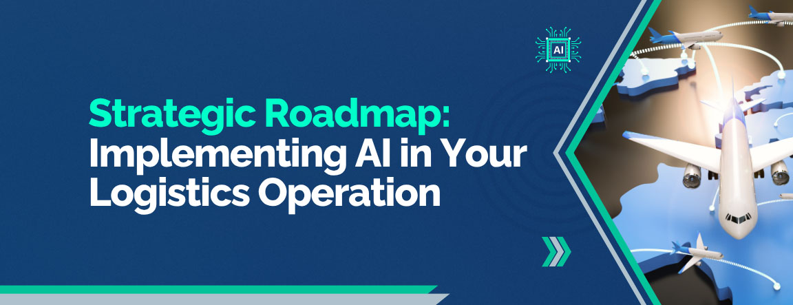 Strategic Roadmap: Implementing AI in Your Logistics Operation