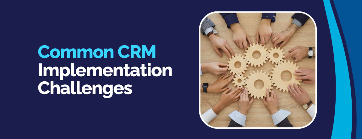 Most common CRM implementation challenges businesses face and how to solve them