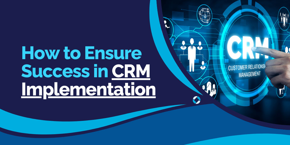 Key steps to ensure successful CRM implementation and maximize ROI