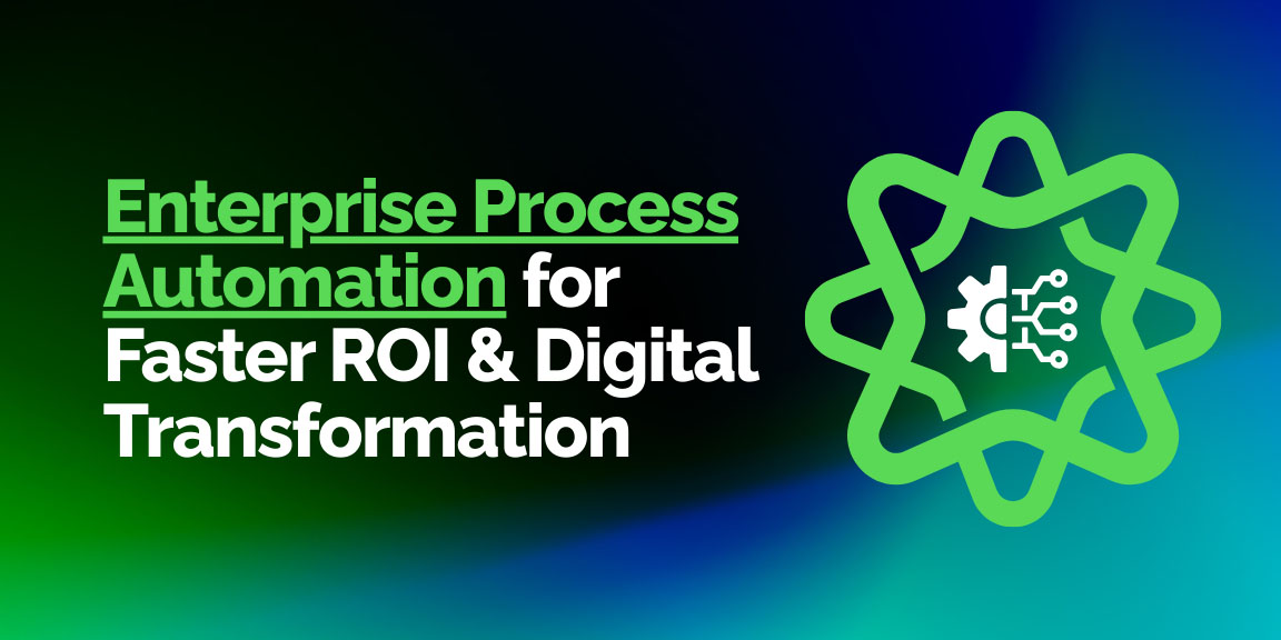 Enterprise Process Automation: Achieve faster ROI and seamless digital transformation