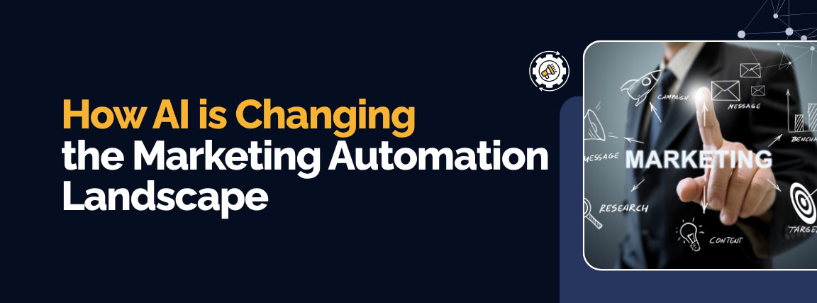 How AI Is Changing the Marketing Automation Landscape