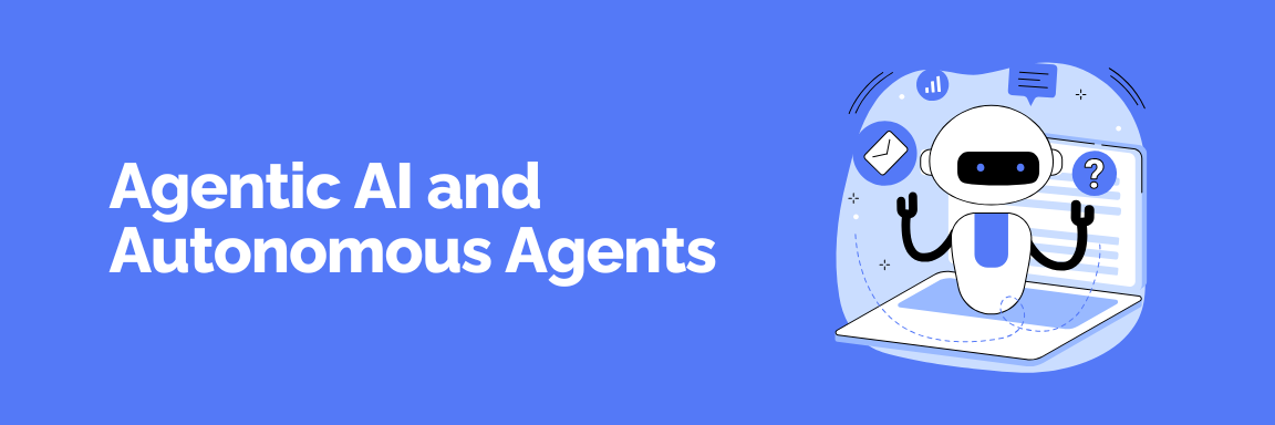 Agentic AI and Autonomous Agents