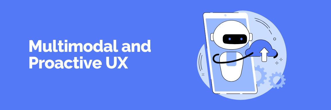 Multimodal and Proactive UX