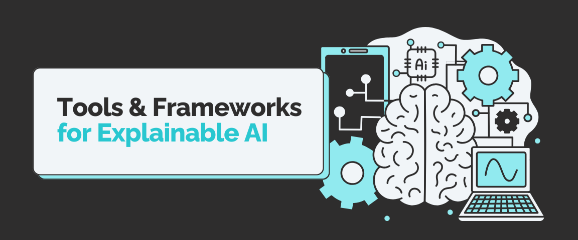 Tools & Frameworks for Explainable AI