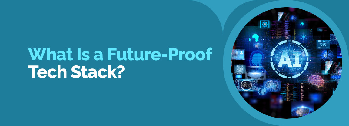 What Is a Future-Proof Tech Stack