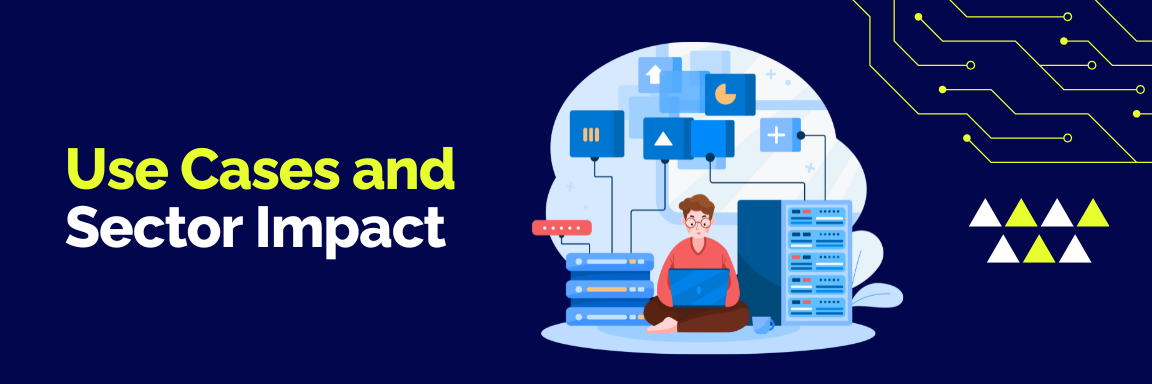 Use Cases and Sector Impact