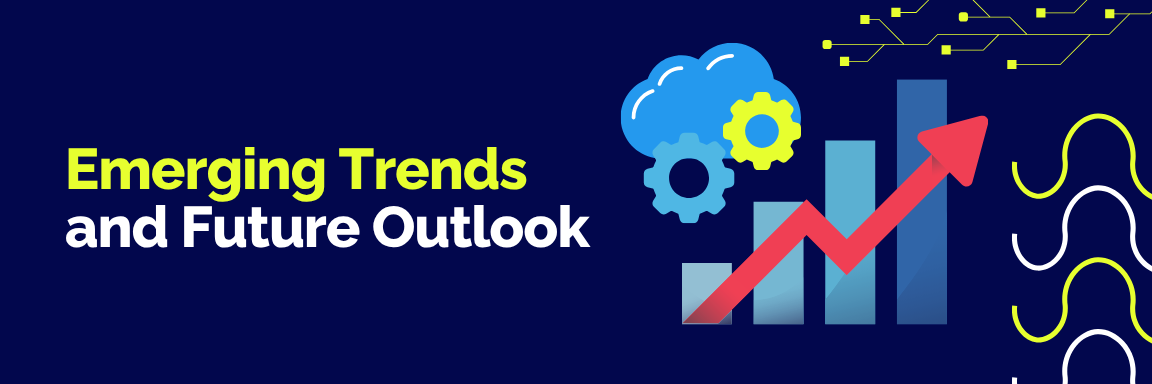 Emerging Trends and Future Outlook (2026 and Beyond)