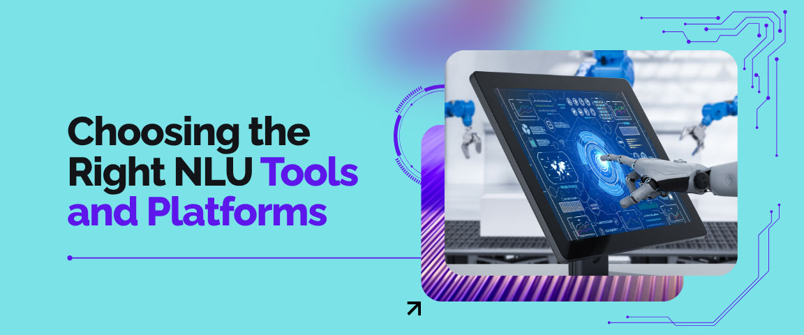 Choosing the Right NLU Tools and Platforms