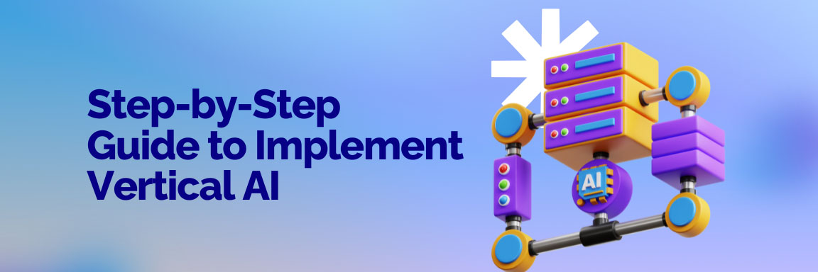 How to Implement Vertical AI: Step-by-Step Guide