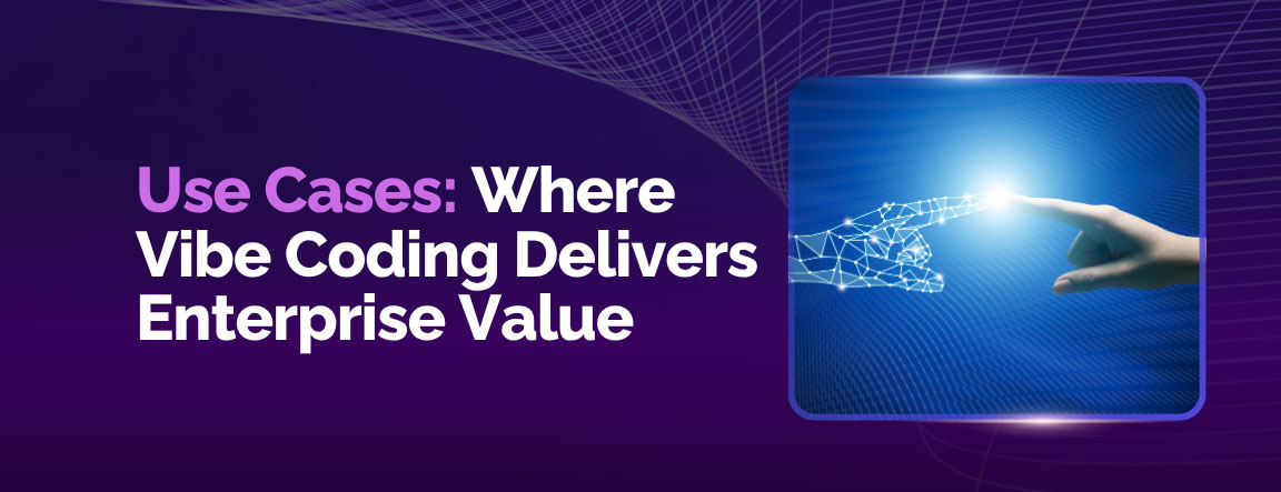 Use Cases: Where Vibe Coding Delivers Enterprise Value