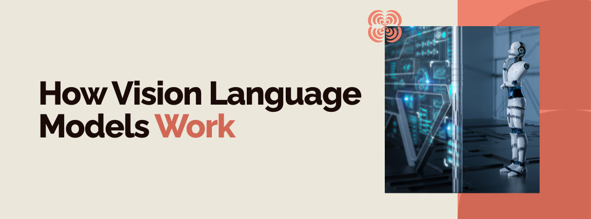 How Vision Language Models Work in 2026