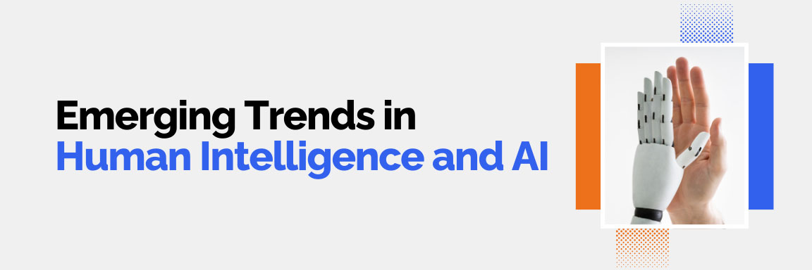 Emerging trends in human intelligence and AI, a human hand reaching for a robot hand.