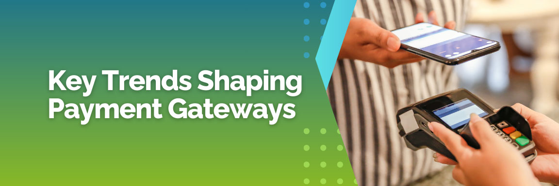 Key trends shaping payment gateways, a person using a mobile device to make a contactless payment.