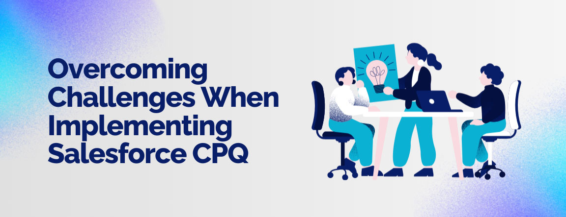  Team overcoming challenges during Salesforce CPQ implementation.