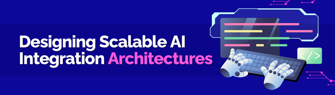 Robot hands on a keyboard, titled "Designing Scalable AI Integration Architectures."