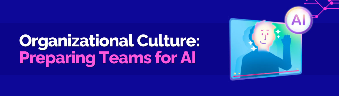 A person on a screen with an AI icon, titled "Organizational Culture: Preparing Teams for AI."
