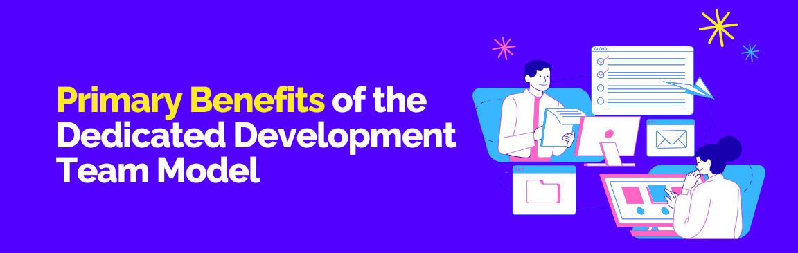 An illustration of two people looking at data on screens, titled "Primary Benefits of the Dedicated Development Team Model."