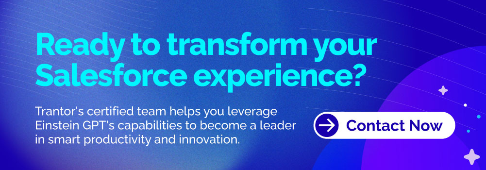 Trantor "Contact Now" button for Einstein GPT and Salesforce consulting services.