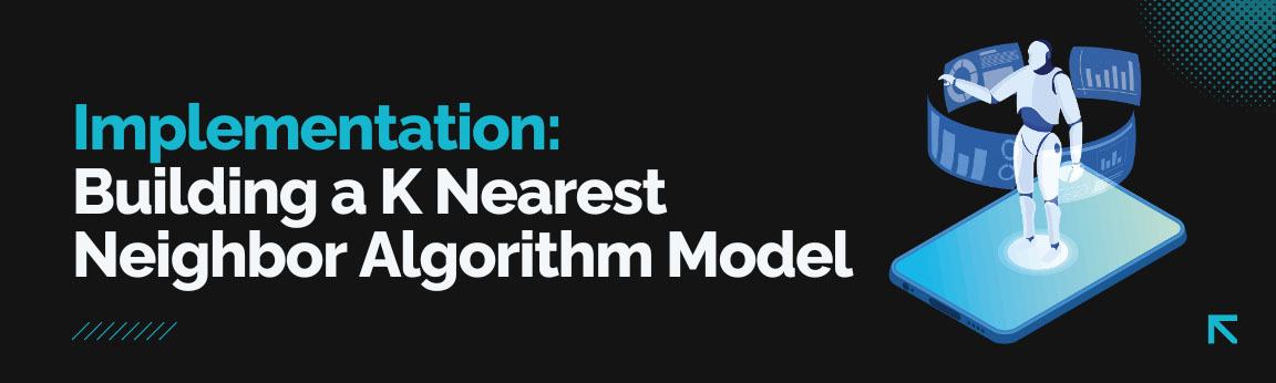  Implementation guide for building a K Nearest Neighbor Algorithm Model in machine learning projects.