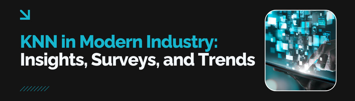 KNN in modern industry insights, surveys, and trends in data-driven applications.