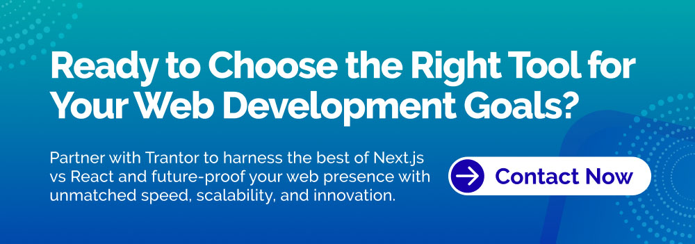 Trantor "Contact Now" button for Next.js and React.js development services.