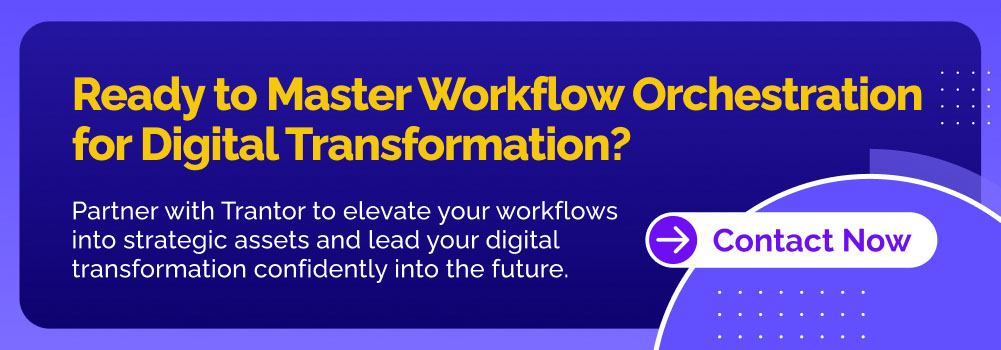 Trantor "Contact Now" button for workflow orchestration and automation services.