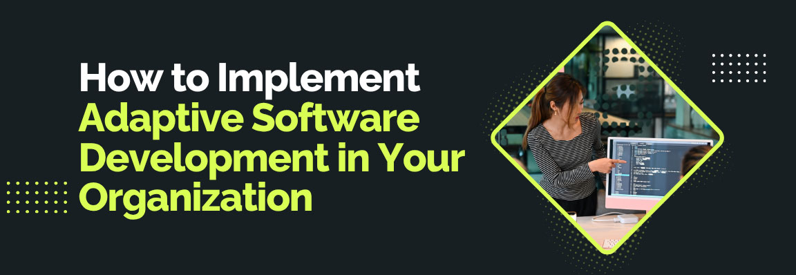 How to Implement Adaptive Software Development in Your Organization showing a woman pointing at code on a monitor.