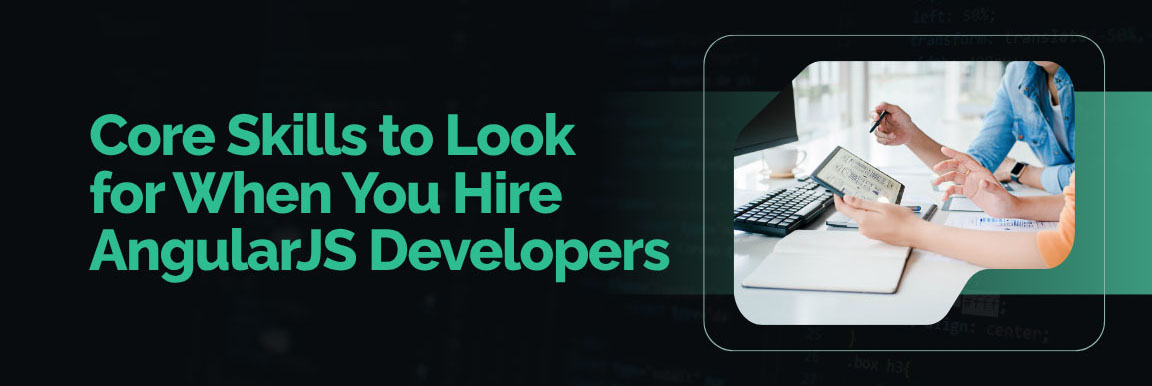 Core Skills to Look for When You Hire AngularJS Developers, next to a photo of two developers discussing a project with a tablet and notebook.