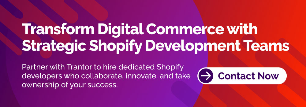 Call to action banner: Transform Digital Commerce with Strategic Shopify Development Teams, Contact Now.
