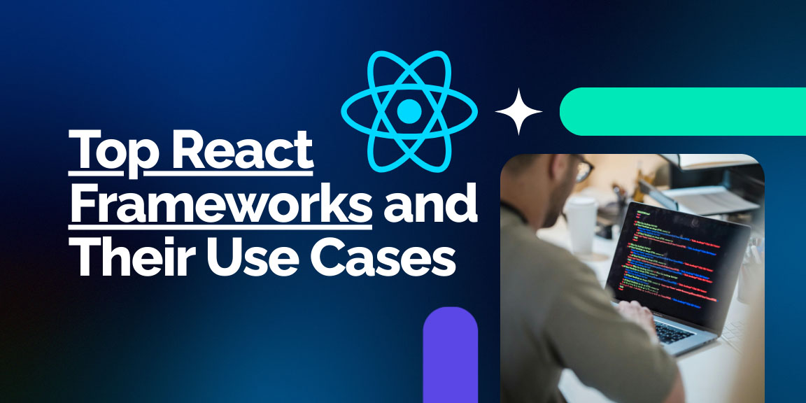 Top React frameworks and their use cases for modern web development
