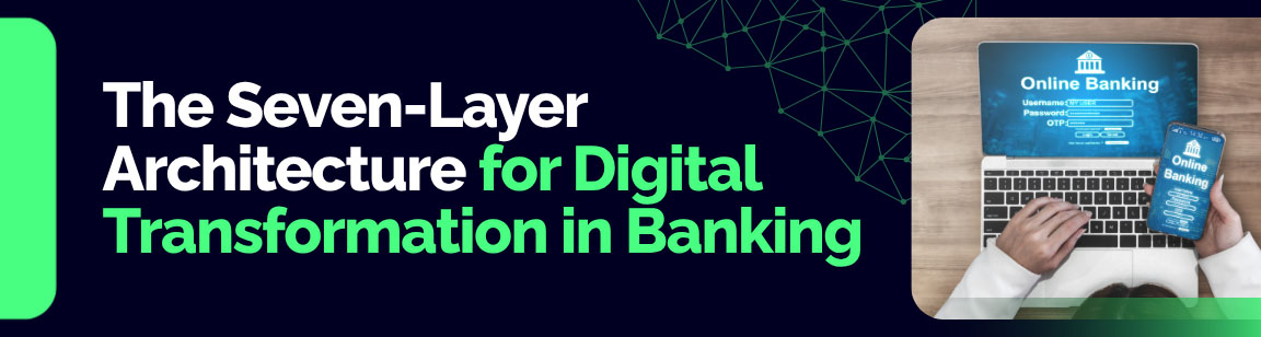 The Seven-Layer Architecture for Digital Transformation in Banking, showing online banking on a laptop and phone.