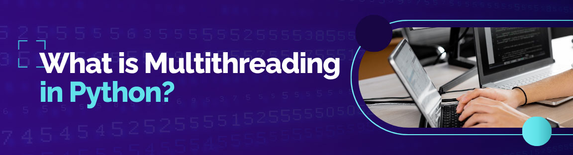 What is Multithreading in Python? Developer typing on a keyboard.