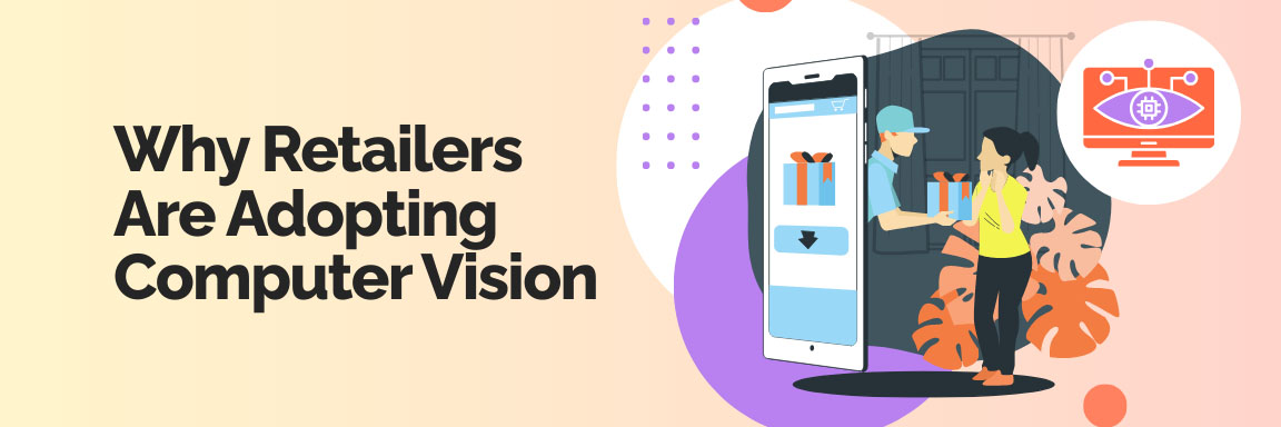 Graphic showing why retailers are adopting computer vision to improve shopping experiences and operations.