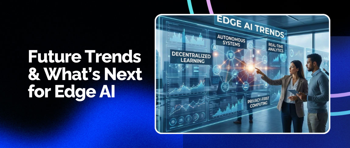 Future trends and next-generation advancements in Edge AI such as decentralized learning and autonomous systems.