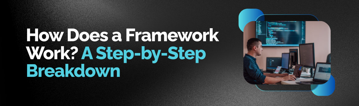 Step-by-step explanation of how a programming framework works in real-world development.