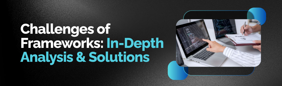 Common challenges of programming frameworks with in-depth analysis and solutions.