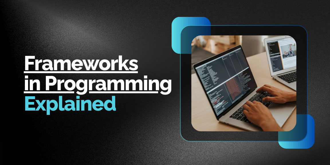 Frameworks in programming explained with real-world coding and modern application development.