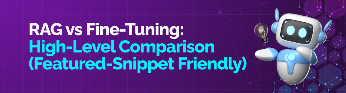 High-level comparison of RAG vs fine-tuning explained for enterprise AI decision-making.