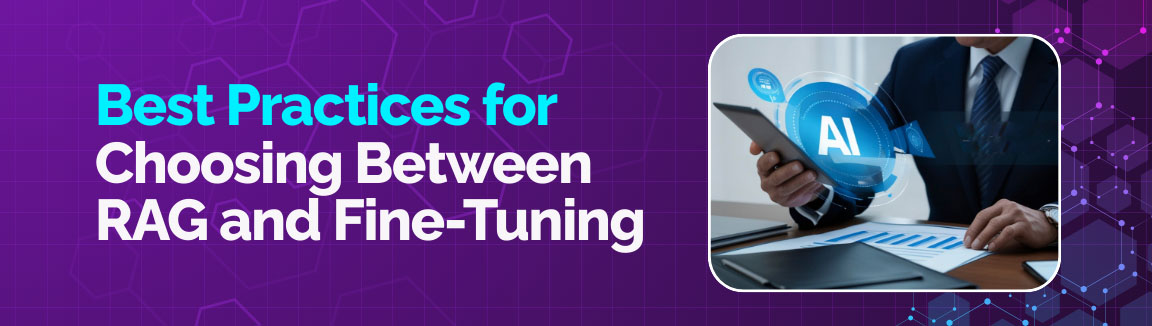 Best practices for selecting RAG or fine-tuning based on business and AI strategy needs.